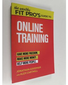 Kirjailijan Jonathan Goodman & Goodman Cartmill käytetty kirja The Wealthy Fit Pro's Guide to Online Training - Help More People, Make More Money, Have More Freedom