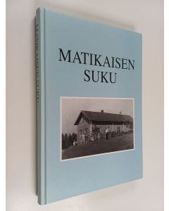 Kirjailijan Kaija ym. Hyvönen käytetty kirja Matikaisen suku v. 1660-1999