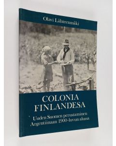 Kirjailijan Olavi Lähteenmäki käytetty kirja Colonia Finlandesa : Uuden Suomen perustaminen Argentiinaan 1900-luvun alussa
