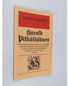 Kirjailijan Paavo Haavikko käytetty kirja Harald Pitkäikäinen : kertomus siitä mitä tapahtui kun kuningas Harald Pitkäikäinen talvehti kuudetta kesää Englannissa, kutsui kokoon kansansa ja tahtoi luopua vallasta