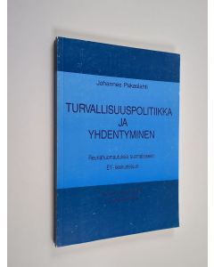 Kirjailijan Johannes Pakaslahti käytetty kirja Turvallisuuspolitiikka ja yhdentyminen : reunahuomautuksia suomalaiseen EY-keskusteluun