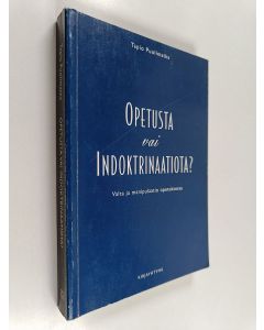 Kirjailijan Tapio Puolimatka käytetty kirja Opetusta vai indoktrinaatiota? : valta ja manipulaatio opetuksessa