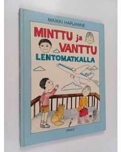 Kirjailijan Maikki Harjanne käytetty kirja Minttu ja Vanttu lentomatkalla