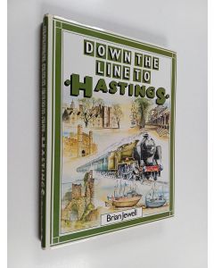 Kirjailijan Brian Jewell käytetty kirja Down the Line to Hastings : A Pictorial History and Lineside Anthology of a Busy Railway Route which is Not Without Its Problems