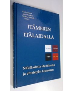 Kirjailijan Kari ym. Alenius käytetty kirja Itämeren itälaidalla : näkökulmia identiteetin ja yhteistyön historiaan