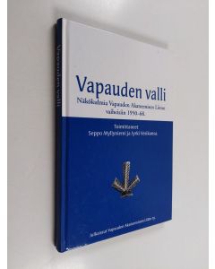 Tekijän Seppo ym. Myllyniemi  käytetty kirja Vapauden valli : näkökulmia Vapauden akateemisen liiton vaiheisiin 1950-68