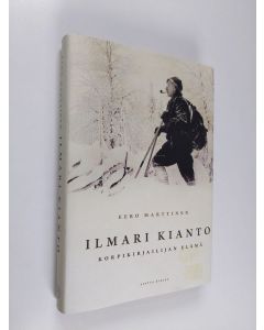 Kirjailijan Eero Marttinen käytetty kirja Ilmari Kianto : korpikirjailijan elämä