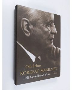 Kirjailijan Olli Lehto käytetty kirja Korkeat maailmat : Rolf Nevanlinnan elämä
