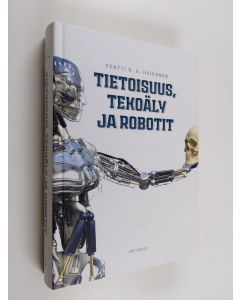Kirjailijan Pentti O. A. Haikonen uusi kirja Tietoisuus, tekoäly ja robotit (UUSI)