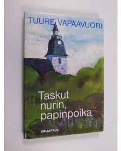 Kirjailijan Tuure Vapaavuori käytetty kirja Taskut nurin, papinpoika