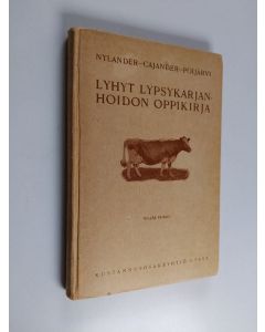 Kirjailijan Ilmari Poijärvi & Hannes Nylander ym. käytetty kirja Lyhyt lypsykarjanhoidon oppikirja