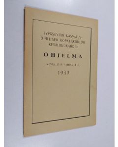 käytetty teos Jyväskylän kasvatusopillisen korkeakoulun kesälukukauden ohjelma kesäk. 15 p. - heinäk. 31. p. 1939