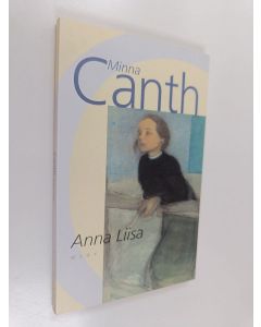 Kirjailijan Minna Canth käytetty kirja Anna Liisa : näytelmä kolmessa näytöksessä