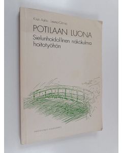 Kirjailijan Kirsti Aalto käytetty kirja Potilaan luona : sielunhoidollinen näkökulma hoitotyöhön