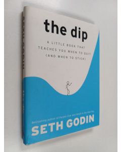 Kirjailijan Seth Godin käytetty kirja The dip : a little book that teaches you when to quit (and when to stick)