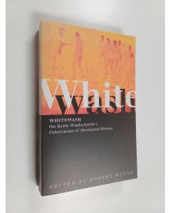 Kirjailijan Robert Manne käytetty kirja Whitewash - On Keith Windschuttle's Fabrication of Aboriginal History