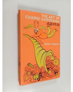 Kirjailijan Spike Hughes käytetty kirja The Art of Coarse Gardening, Or, The Care and Feeding of Slugs