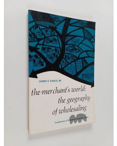 Kirjailijan James E. Vance käytetty kirja The merchant's world : the geography of wholesaling