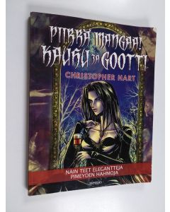 Kirjailijan Christopher Hart käytetty kirja Piirrä mangaa! : kauhu ja gootti : näin teet elegantteja pimeyden hahmoja