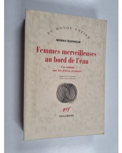 Kirjailijan Monika Fagerholm käytetty kirja Femmes merveilleuses au bord de l'eau : un roman sur les frères et sœurs