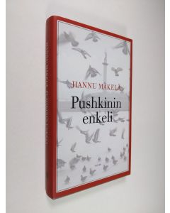 Kirjailijan Hannu Mäkelä käytetty kirja Pushkinin enkeli (ERINOMAINEN)