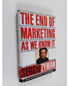 Kirjailijan Sergio Zyman käytetty kirja The End of Marketing as We Know it