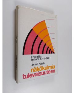 Kirjailijan Jorma Kalela käytetty kirja Näkökulmia tulevaisuuteen : Paperiliiton historia 1944-1986