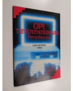 Kirjailijan Lage Mattsson käytetty teos Opi tietotekniikkaa Peruskurssi
