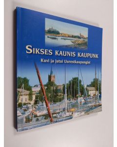 Kirjailijan Matti Jussila & Heli Laaksonen ym. käytetty kirja Sikses kaunis kaupunk - kuvi ja jutui Uurestkaupungist