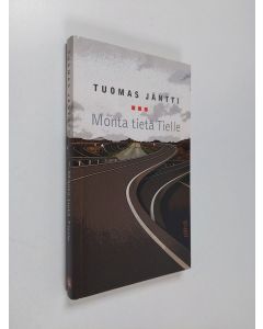 Tekijän Tuomas Jäntti  käytetty kirja Monta tietä Tielle