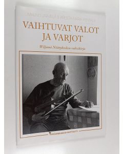Kirjailijan Mauno Järvelä & Kreeta-Maria Kentala käytetty teos Vaihtuvat valot ja varjot : Wiljami Niittykosken valssikirja