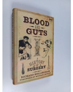 Kirjailijan Richard Hollingham käytetty kirja Blood and guts : a history of surgery