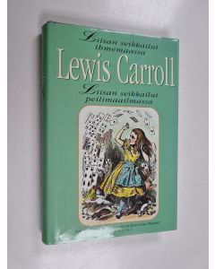 Kirjailijan Lewis Carroll käytetty kirja Liisan seikkailut ihmemaassa & Liisan seikkailut peilimaailmassa