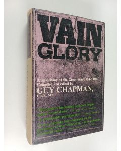 Kirjailijan Guy Chapman käytetty kirja Vain glory : a miscellany of the Great War 1914-1918 : written by those who fought in it on each side and on all fronts