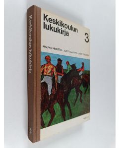 Tekijän Maunu ym. Niinistö  käytetty kirja Keskikoulun lukukirja 3 : oppikoulun III luokan lukemisto