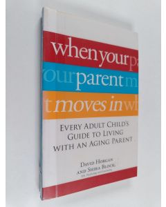 Kirjailijan David Horgan käytetty kirja When your parent moves in : every adult child's guide to living with an ageing parent