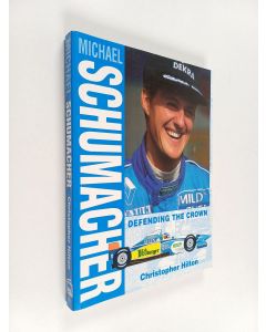 Kirjailijan Christopher Hilton käytetty kirja Michael Schumacher : defending the crown