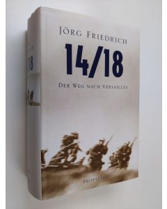 Kirjailijan Jörg Friedrich käytetty kirja 14/18 : der Weg nach Versailles