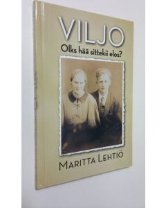 Kirjailijan Maritta Lehtiö uusi kirja Viljo : olks hää sittekii elos (UUSI)