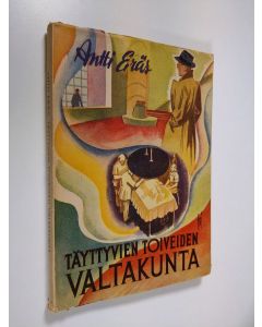 Kirjailijan Antti Eräs käytetty kirja Täyttyvien toiveiden valtakunta : kuvittelua ja kiikarointia