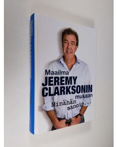 Kirjailijan Jeremy Clarkson käytetty kirja Maailma Jeremy Clarksonin mukaan - Minähän sanoin...