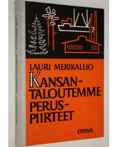 Kirjailijan Lauri Merikallio käytetty kirja Kansantaloutemme peruspiirteet : 136 kuvaa ja piirrosta