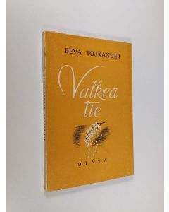 Kirjailijan Eeva Tojkander käytetty kirja Valkea tie