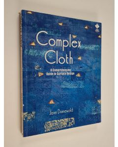 Kirjailijan Jane Dunnewold käytetty kirja Complex cloth : a comprehensive guide to surface design