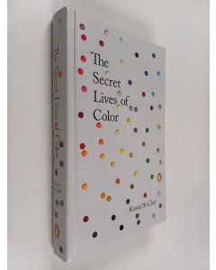 Kirjailijan Kassia St Clair käytetty kirja The Secret Lives of Color