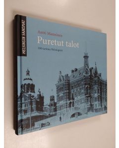 Kirjailijan Antti Manninen käytetty kirja Puretut talot : 100 tarinaa Helsingistä