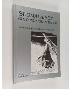 Kirjailijan Aira Kemiläinen käytetty kirja Suomalaiset, outo Pohjolan kansa : rotuteoriat ja kansallinen identiteetti