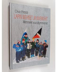 Kirjailijan Oiva Pirttilä käytetty kirja Lapin Kiehiset ja Kivekkäät : menneet vuosikymmenet