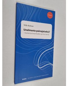 Kirjailijan Wille Rydman käytetty kirja Unelmasta painajaiseksi : kuinka hyvinvointivaltio syö itse itsensä