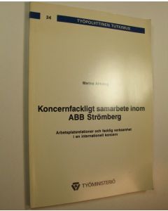 Kirjailijan Marina Ahlskog käytetty kirja Konsernfackligt samarbete inom ABB Strömberg : arbetsplatsrelationer och facklig verksamhet i en internationell koncern